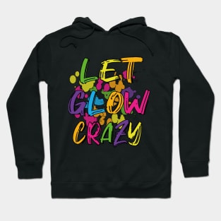 Let Glow crazy retro 80's colorful party T-shirt Hoodie